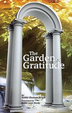 The Garden of Gratitude Rabbi Shalom ArushThe Garden of Gratitude by Rabbi Shalom Arush is the English-language version of Shaarav B'Toda, a book that has become immensely popular in Israel. Rabbi Shalom Arush is an internationally-acclaimed author and sp