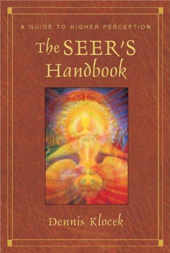 The Seer's Handbook Dennis KlocekA seer "sees" more than meets the physical eye, using the eyes of the soul along with the physical eyes. All seeing is cognition, and higher "seeing" is the key to higher knowledge.For human beings, the spiritual world is
