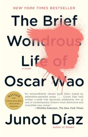 The Brief Wondrous Life of Oscar Wao Junot DiazOscar is a sweet but disastrously overweight ghetto nerd who—from the New Jersey home he shares with his old world mother and rebellious sister—dreams of becoming the Dominican J.R.R. Tolkien and, most of all