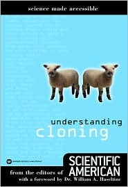 Understanding Cloning (Science Made Accessible) Scientific AmericanDrawn from the pages of Scientific American and collected here for the first time, this work contains updated and condensed information, made accessible to a general popular science audien