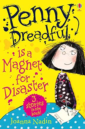 Penny Dreadful Is A Magnet For Disaster (Penny Dreadful #1) Joanna NadinMy name is not actually Penny Dreadful. It is Penelope Jones. The 'Dreadful' bit is my dad's JOKE. But I do not see the funny side. Plus it is not even true that I am dreadful. It's j