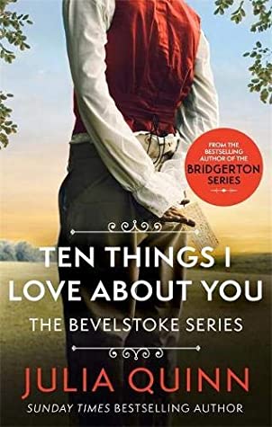 Ten Things I Love About You (Bevelstoke #3) Julia QuinnTen things you should know about this book....1. Sebastian Grey is a devilishly handsome rogue with a secret.2. Annabel Winslow's family voted her The Winslow Most Likely to Speak Her Mind and The Win
