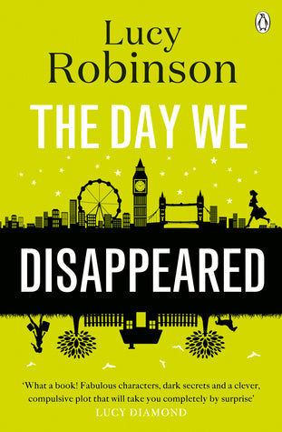 The Day We Disappeared Lucy RobinsonAnnie has a secret. It's a heartbreaking secret she wishes she didn't have - yet Annie isn't broken.Kate has run away. It's proving difficult to reinvent herself, however, with one person always on her mind. Nobody is r