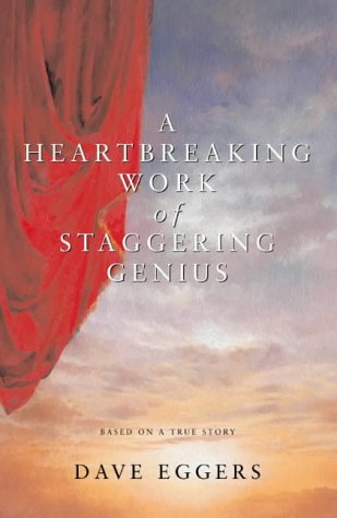 A Heartbreaking Work of Staggering Genius Dave EggersA book that redefines both family and narrative for the twenty-first century. A Heartbreaking Work of Staggering Genius is the moving memoir of a college senior who, in the space of five weeks, loses bo