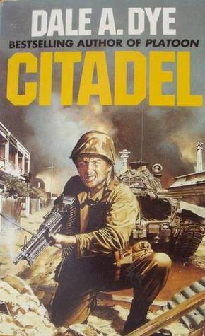 Citadel Dale A DyeThe blood-drenched Navy Corpsman had it right as he labored to keep yet another Marine alive on the mean streets of Hue City: “Getting out of Hue alive is like trying to run between raindrops without getting wet.” Nearly half a century h