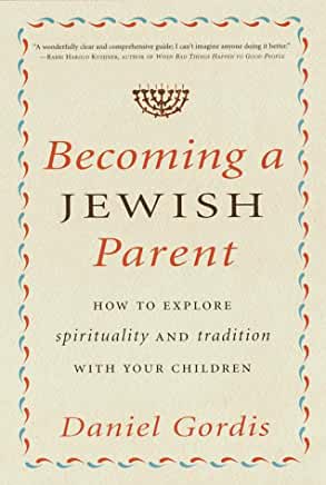 Becoming a Jewish Parent: How to Explore Spirituality and Tradition with Your Ch Daniel GordisBecoming a Jewish Parent: How to Explore Spirituality and Tradition with Your ChildrenHow do you talk to your kids about God?Raising Jewish children in today's s