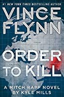 Order to Kill (Mitch Rapp #15) Vince FlynnIn the next thrilling novel in the #1 New York Times bestselling Mitch Rapp series, the anti-terrorism operative heads to Pakistan to confront a mortal threat he may not be prepared for. In fact, this time he migh