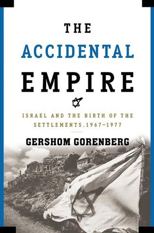 The Accidental Empire: Israel and the Birth of the Settlements, 1967-1977 Gershom GorenbergThe untold story, based on groundbreaking original research, of the actions and inactions that created the Israeli settlements in the occupied territoriesAfter Isra