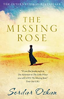 The Missing Rose Serdar Ozkan The international bestseller—published in more than forty languages! A twenty-first-century parable in the tradition of The Alchemist, The Little Prince, and Jonathan Livingston Seagull.The Missing Rose is the story of Diana,