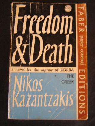 Freedom and Death Nikos KazantzakisFreedom or Death by Nikos Kazantzakis is a novel on the heroic or epic scale about the rebellion of the Greek Christians against the Turks on the island of Crete, where Kazantzakis was from. The story follows the exploit