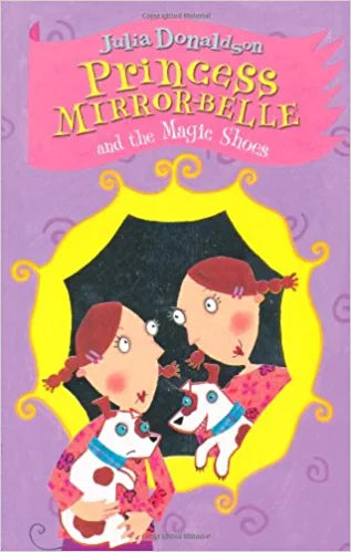 Princess Mirror-Belle and the Magic Shoes (Princess Mirror-Belle #2) Julia DonaldsonFrom Julia Donaldson, the bestselling author of The Gruffalo, comes Princess Mirror-Belle and the Magic Shoes, the exciting adventures of a mischievous princess.Full of bl