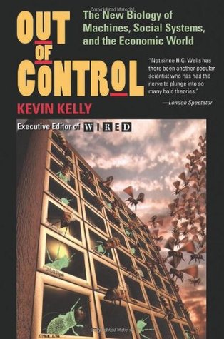 Out of Control: The New Biology of Machines, Social Systems & the Economic World Kevin KellyOut of Control: The New Biology of Machines, Social Systems, and the Economic WorldOut of Control chronicles the dawn of a new era in which the machines and system