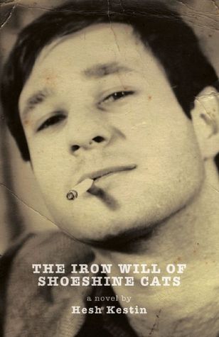 The Iron Will of Shoeshine Cats Hesh KestinThe Iron Will of Shoeshine Cats (Publishers Weekly 10/26/09)Hesh Kestin. Dzanc (Consortium, dist.), $16.95 paper (334p) ISBN 9780976717782"From the author of the short fiction collection Based on a True Story com