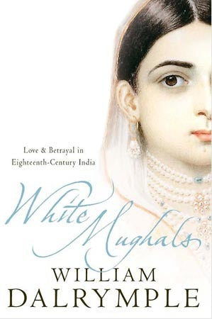 White Mughals: Love and Betrayal in Eighteenth-Century India William DalrympleFrom the author of the Samuel Johnson prize-shortlisted ‘Return of a King’, the romantic and ultimately tragic tale of a passionate love affair that transcended all the cultural