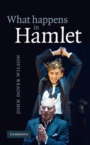 What Happens in Hamlet John Dover WilsonJohn Dover Wilson's What Happens in Hamlet is a classic of Shakespeare criticism. First published in 1935, it is still being read throughout the English-speaking world and has been widely translated. Hamlet has exci