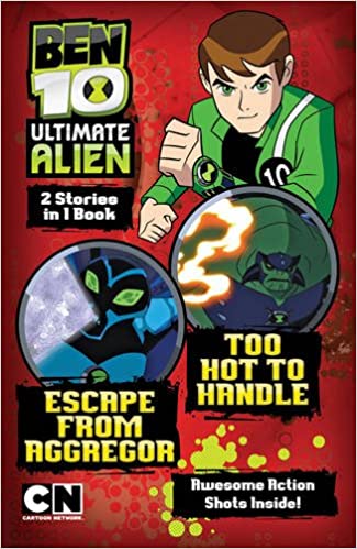 Ben 10 Ultimate Alien: Escape From Aggregor and Too Hot Too Handle Cartoon NetworkPublished 2011 by Egmont