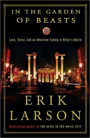 In the Garden of Beasts: Love, Terror, and an American Family in Hitler's Berlin Erik LarsonThe time is 1933, the place, Berlin, when William E. Dodd becomes America's first ambassador to Hitler's Germany in a year that proved to be a turning point in his