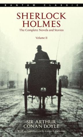 Sherlock Holmes: The Complete Novels and Stories, Volume II Sherlock Holmes: The Complete Novels and Stories, Volume II(Sherlock Holmes #5, 7-9)Sir Arthur Conan DoyleSince his first appearance in Beeton’s Christmas Annual in 1887, Sir Arthur Conan Doyle’s