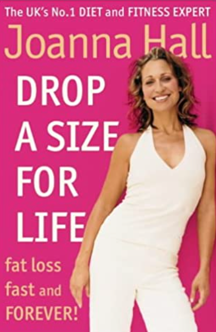 Drop a Size for Life Joanna HallThe UK's most respected diet and fitness expert introduces the follow-up to her top ten bestseller, Drop A Size in Two Weeks Flat! Joanna Hall explains not only how to lose that extra weight, but how to keep it off for good