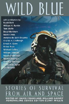 Wild Blue: Stories of Survival from Air and Space Edited by David Fisher and William GarveyWild Blue collects the most gripping accounts of what some would call the greatest achievement of the century: controlled flight. Charles Lindbergh takes readers wi