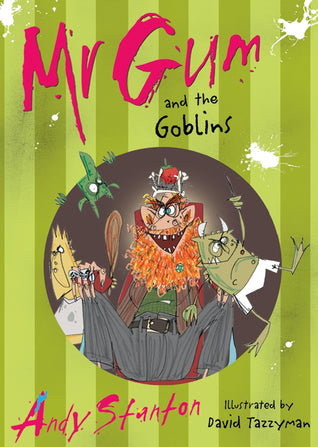 Mr Gum and the Goblins (Mr. Gum #3) Andy StantonThe third side-splittingly funny book in a series for very brave readersWell, that old roo-de-lally Mr Gum and the hideous Billy William the Third are once more mucking things up for everyone. They're a-sche
