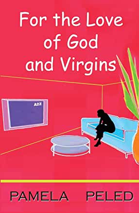 For the Love of God and Virgins Pamela PeledForty-something year old Jennifer Moran spends a lot of time on the couch, eating chocolate. Widowed at an early age, she has brought up her daughter and taught a generation of Jerusalem adolescents the differen