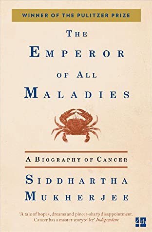 The Emperor of All Maladies: A Biography of Cancer Siddhartha MukherjeeA Biography of CancerThe story of cancer is a human one - a tale of chance discoveries, seized opportunities and human endurance. From innovative but brutal early surgical treatments t