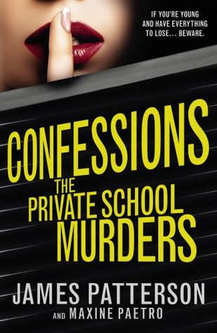 Confessions: The Private School Murders: (Confessions #2) James Patterson and Maxine PaetroCONFESS IF YOU DON'T FEEL SAFE.Young women from New York's most exclusive neighbourhoods are being murdered, and the police aren't looking for answers in the right