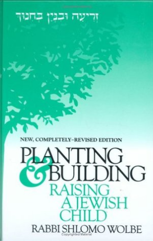 Planting and Building: Raising a Jewish Child Any worthwhile, long-term endeavor must develop from sound principles and a firm foundation especially child-rearing. Planting & Building: Raising a Jewish Child is not only the title of this 80-page text, but