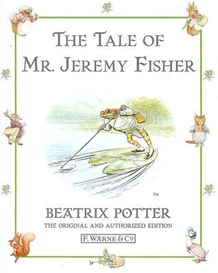 The Tale of Mr Jeremy Fisher (The World of Beatrix Potter: Peter Rabbit #8) Beatrix Potter "Once upon a time, there was a frog called Mr. Jeremy Fisher; he lived in a little damp house amongst the buttercups at the edge of a pond..."'The Tale of Mr. Jerem