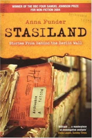 Stasiland: Stories from Behind the Berlin Wall Anna FunderIn 1989, the Berlin Wall fell; shortly afterwards the two Germanies reunited, and East Germany ceased to exist. In a country where the headquarters of the secret police can become a museum literall