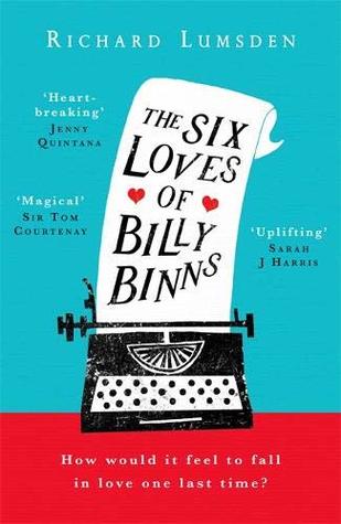 The Six Loves of Billy Binns Richard LumsdenTHE SIX LOVES OF BILLY BINNS is a deeply moving debut set in London against the backdrop of the changing 20th century. it is reading group fiction perfect for those who loved the quirky pathos of Gail Honeyman's