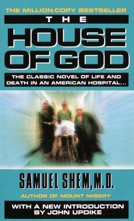 The House of God (House of God #1) Samuel Shem, MDNow a classic! The hilarious novel of the healing arts that reveals everything your doctor never wanted you to know. Six eager interns -- they saw themselves as modern saviors-to-be. They came from the top