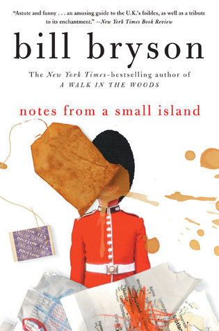 Notes from a Small Island (Notes from a Small Island #1) Bill Bryson"Suddenly, in the space of a moment, I realized what it was that I loved about Britain-which is to say, all of it."After nearly two decades spent on British soil, Bill Bryson - bestsellin