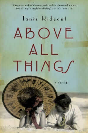 Above All Things Tanis RideoutThe Paris Wife meets Into Thin Air in this breathtaking debut novel of obsession and divided loyalties, which brilliantly weaves together the harrowing story of George Mallory's ill-fated 1924 attempt to be the first man to c