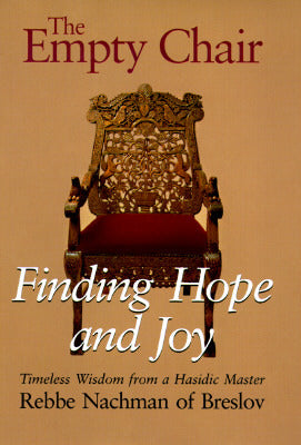 The Empty Chair Rebbe Nachman of BreslovThe Empty Chair: Finding Hope and Joy Timeless Wisdom from a Hasidic Master, Rebbe Nachman of Breslov byNachman of Breslov, Moshe Mykoff(Adapted by) 4.21 · Rating details · 117 ratings · 9 reviewsRabbi Nachman of Br
