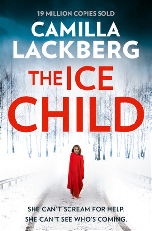 The Ice Child (Fjällbacka #9) Camilla LackbergThe Ice Child(Fjällbacka #9)SEE NO EVILIt’s January in the peaceful seaside resort of Fjällbacka. A semi-naked girl wanders through the woods in freezing cold weather. When she finally reaches the road, a car