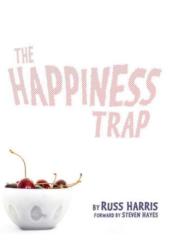 The Happiness Trap: How to Stop Struggling and Start Living - Eva's Used Books