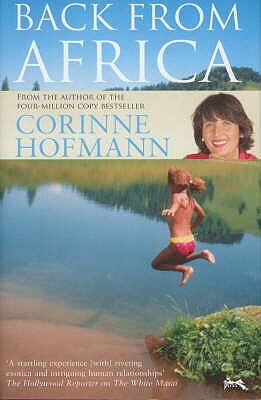 Back from Africa (The White Masai #2) Corinne HofmannIn The White Masai, Corinne Hofmann told the incredible adventure of how she fell in love with and married Lketinga, a Masai warrior, and lived a riveting life with him in Kenya. Now, in Back From Afric