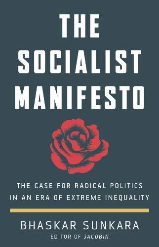 The Socialist Manifesto: The Case for Radical Politics in an Era of Extreme Ineq The Socialist Manifesto: The Case for Radical Politics in an Era of Extreme InequalityBhaskar SunkaraFrom one of the most prominent voices on the American left, a galvanizing