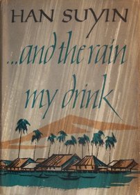 ...And the Rain My Drink Han SuyinSet against a backdrop of the Malayan Emergency of the late 1940s and 1950s, this book describes the methods used by the British colonial authorities and by the left-wing rebels, and how individual lives were affected.The