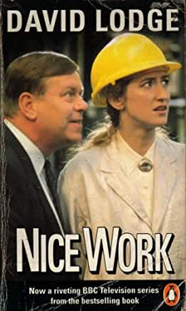 Nice Work (The Campus Trilogy #3) David Lodge"A funny, intelligent, superbly paced social comedy." --The New York Times Vic Wilcox, a self-made man and managing director of an engineering firm. has little regard for academics, and even less for feminists.