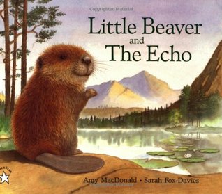 Little Beaver and the Echo Amy MacDonald and Sarah Fox-DaviesLittle Beaver s search for a friend he thinks he hears across a pond is perfect for every child who's ever felt lonely."Children old enough to long for friends of their own will nestle right int