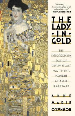 The Lady in Gold Anne Marie O'ConnorThe Lady in Gold: The Extraordinary Tale of Gustav Klimt's Masterpiece, Portrait of Adele Bloch-BauerThe spellbinding story, part fairy tale, part suspense, of Gustav Klimt’s Portrait of Adele Bloch-Bauer, one of the mo