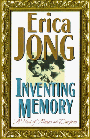 Inventing Memory: A Novel of Mothers and Daughters Erica JongA sexy tale celebrating the strength and creativity we inherit from our mothers (Glamour), Inventing Memory is Erica Jong's mesmerizing, beautifully written saga of modern womanhood and the stru