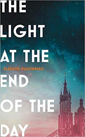 The Light at the End of the Day Eleanor WasserbergA rich, moving, sweeping novel about a family forced to escape Krakow during the HolocaustWhen Alicia and her family are forced to flee Krakow to escape the Nazis, they leave behind all their possessions,