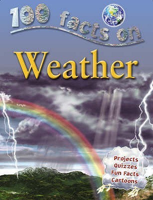 Weather (100 Things You Should Know About . . .) Miles KellyBattle through rain, wind and blizzards as you get to grips with wild weather! Discover everything you need to know about weather with this brilliant book. One hundred facts, fantastic illustrati
