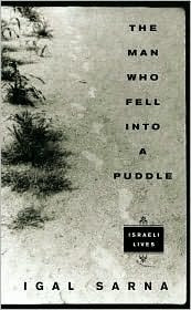 The Man Who Fell Into a Puddle: Israeli Lives Igal SarnaFrom one of Israel's leading investigative journalists, piercingly honest portraits of Israeli men and women who, in the face of brutal and desperate forces, try-often without success-to hold onto th