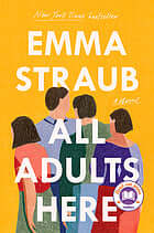 All Adults Here Emma Straub AN INSTANT NEW YORK TIMES BESTSELLERA TODAY SHOW #ReadWithJenna BOOK CLUB PICK!"In a time when all we want is hope, it’s a beautiful book to reach for." -Jenna Bush Hager“Literary sunshine.”—New York Times“The queen of the summ