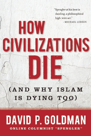 How Civilizations Die: (And Why Islam Is Dying Too) David P GoldmanYou’ve heard about the Death of the West.But the Muslim world is on the brink of an even greater collapse.WILL WE GO DOWN IN THE IMPLOSION?Thanks to collapsing birthrates, much of Europe i